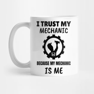 I Trust my Mechanic Because My Mechanic is me (Honda) Mug